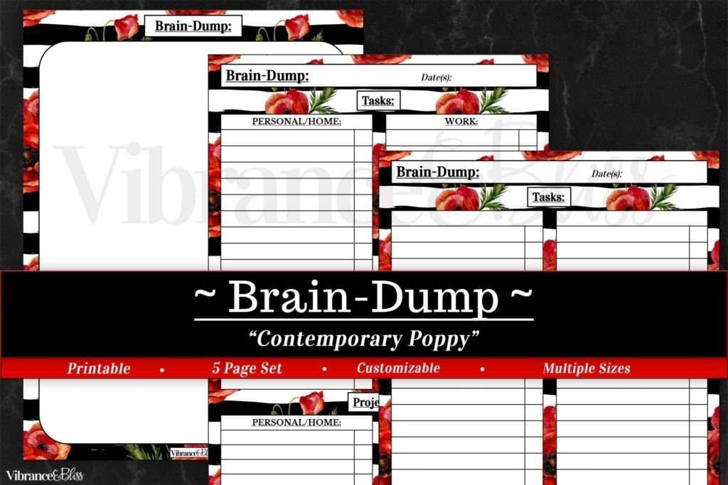 Overwhelmed? Too much in your head? Get it out! With this unique 3-page PDF Printable, you can stop stressing and get organized. Wishing for a stress-free world? Get your plans out on paper so you can process and produce! Includes 3 separate formats to better fit your needs. For more information on Brain-Dumping, be sure to check out this post! Collection: Contemporary Poppy Size: FULL (8.5″ x 11″) & HALF-Sheet (5.5″ x 8.5″)