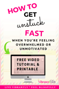 How to get unstuck fast when you're feeling overwhelmed and unmotivated- free tutorial and printable.